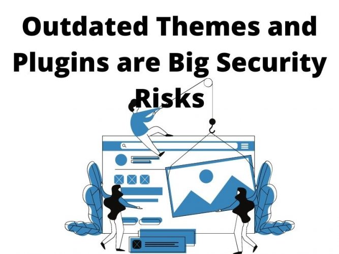 Outdated Themes and Plugins are Big Security Risks