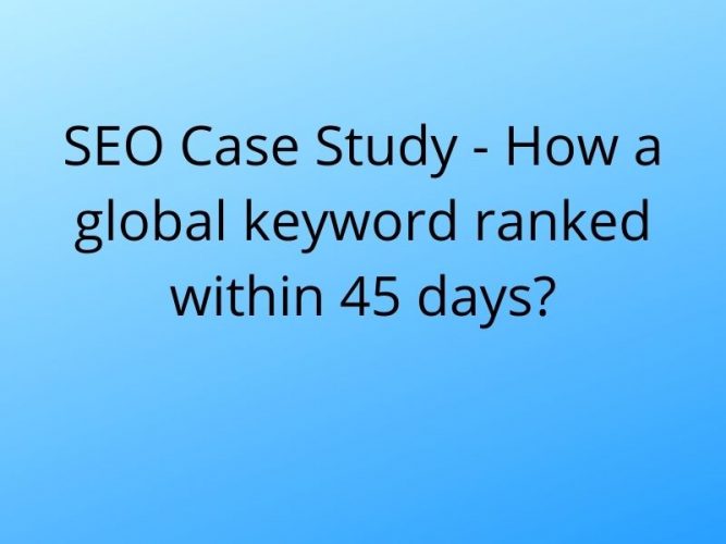 SEO Case Study – How a Global Keyword Ranked within 45 Days