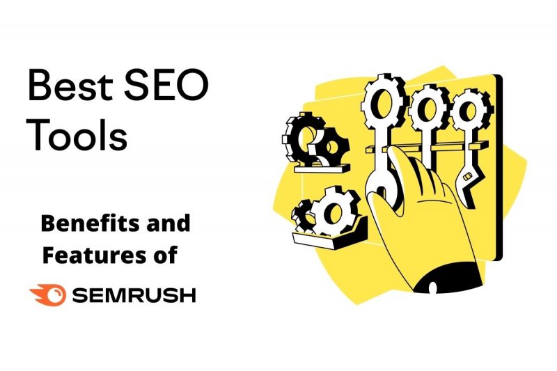 Benefits and Features of SEMrush SEO Tool